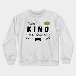 King born in 1991 Crewneck Sweatshirt